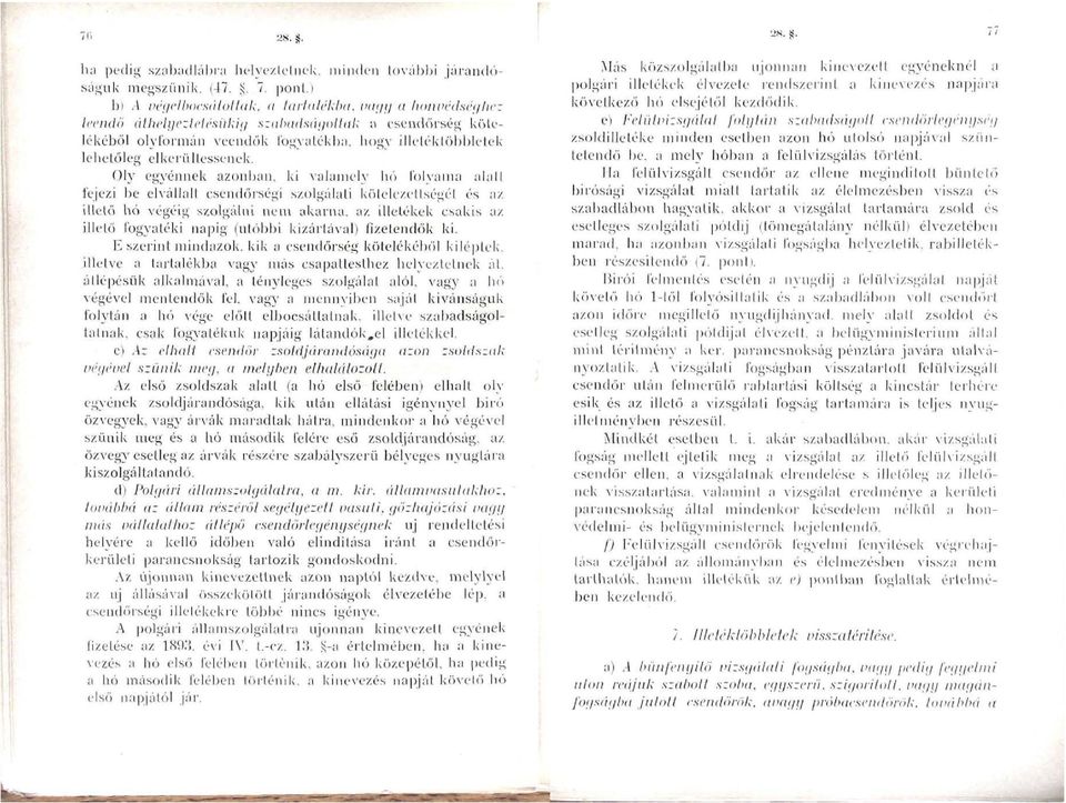 Oly egyénnek azonban, ki valamely hó folyama alatt fejezi be elvállalt csendőrségi szolgálati kötelezettségét és az illető hó végéig szolgálni nem akarna, az illetékek csakis az illető fog\'atéki