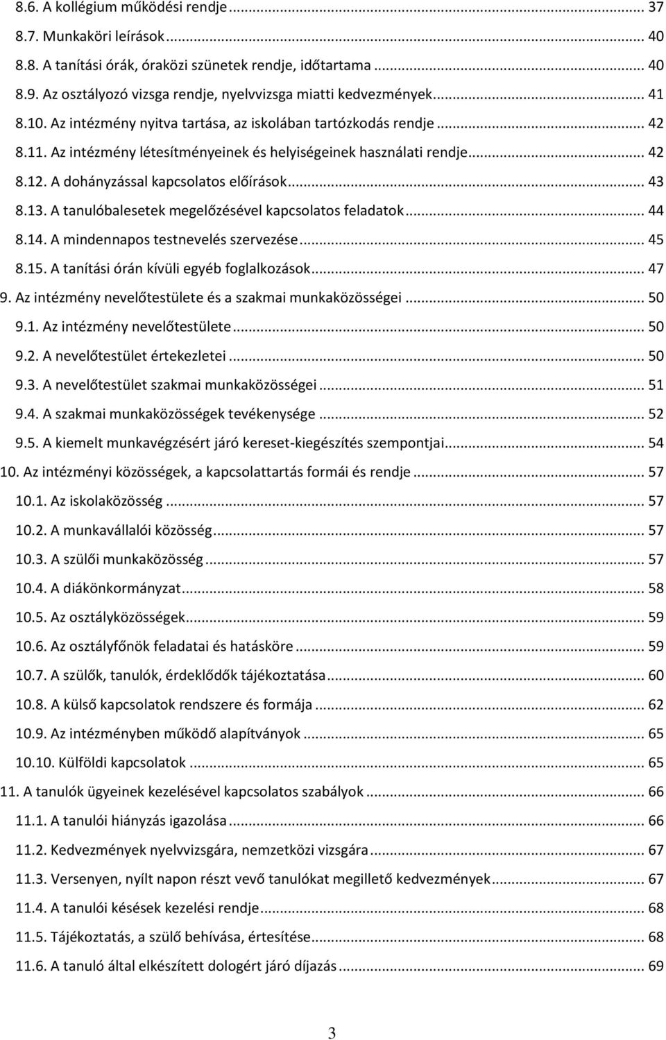 .. 43 8.13. A tanulóbalesetek megelőzésével kapcsolatos feladatok... 44 8.14. A mindennapos testnevelés szervezése... 45 8.15. A tanítási órán kívüli egyéb foglalkozások... 47 9.