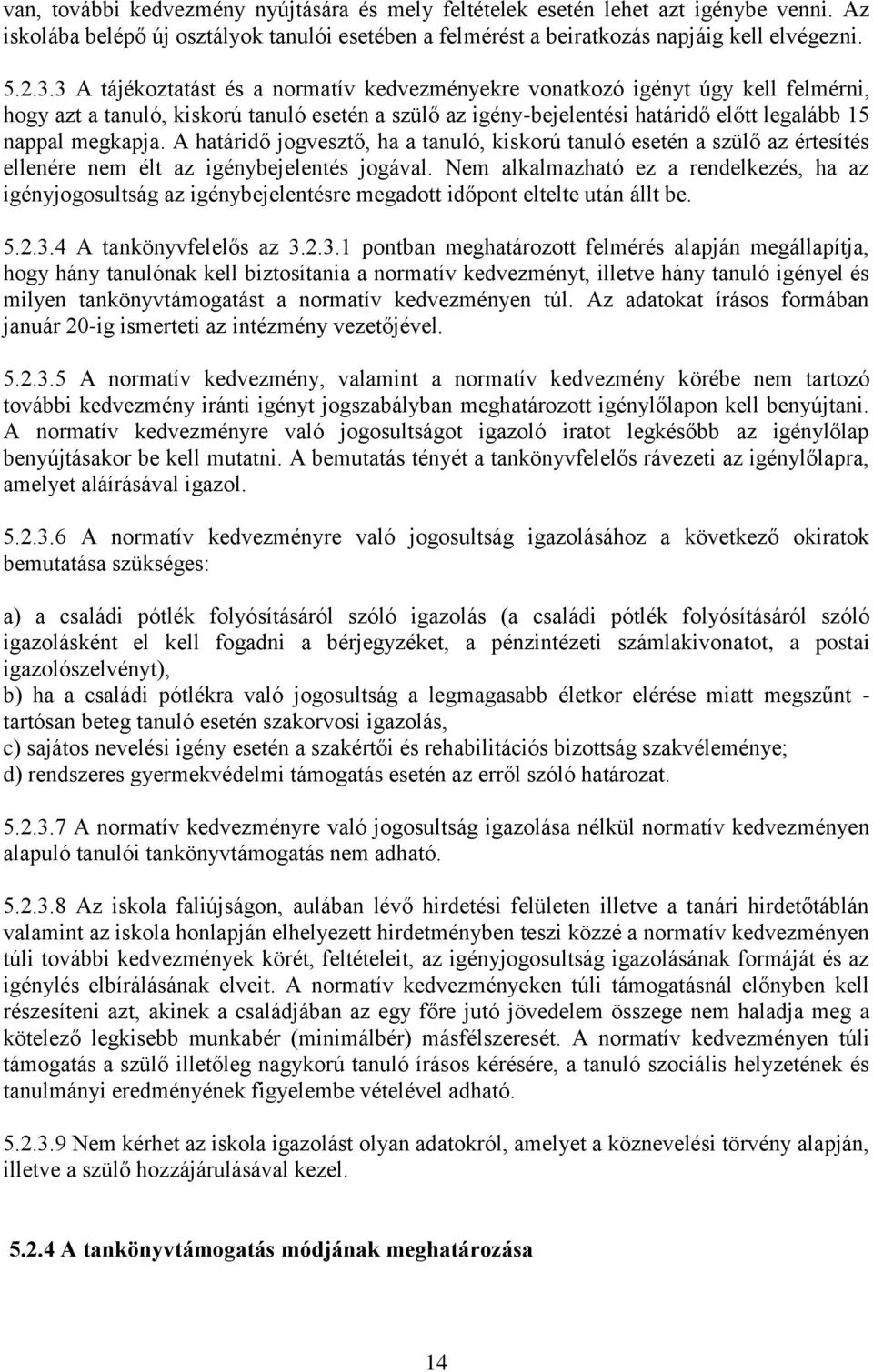 A határidő jogvesztő, ha a tanuló, kiskorú tanuló esetén a szülő az értesítés ellenére nem élt az igénybejelentés jogával.