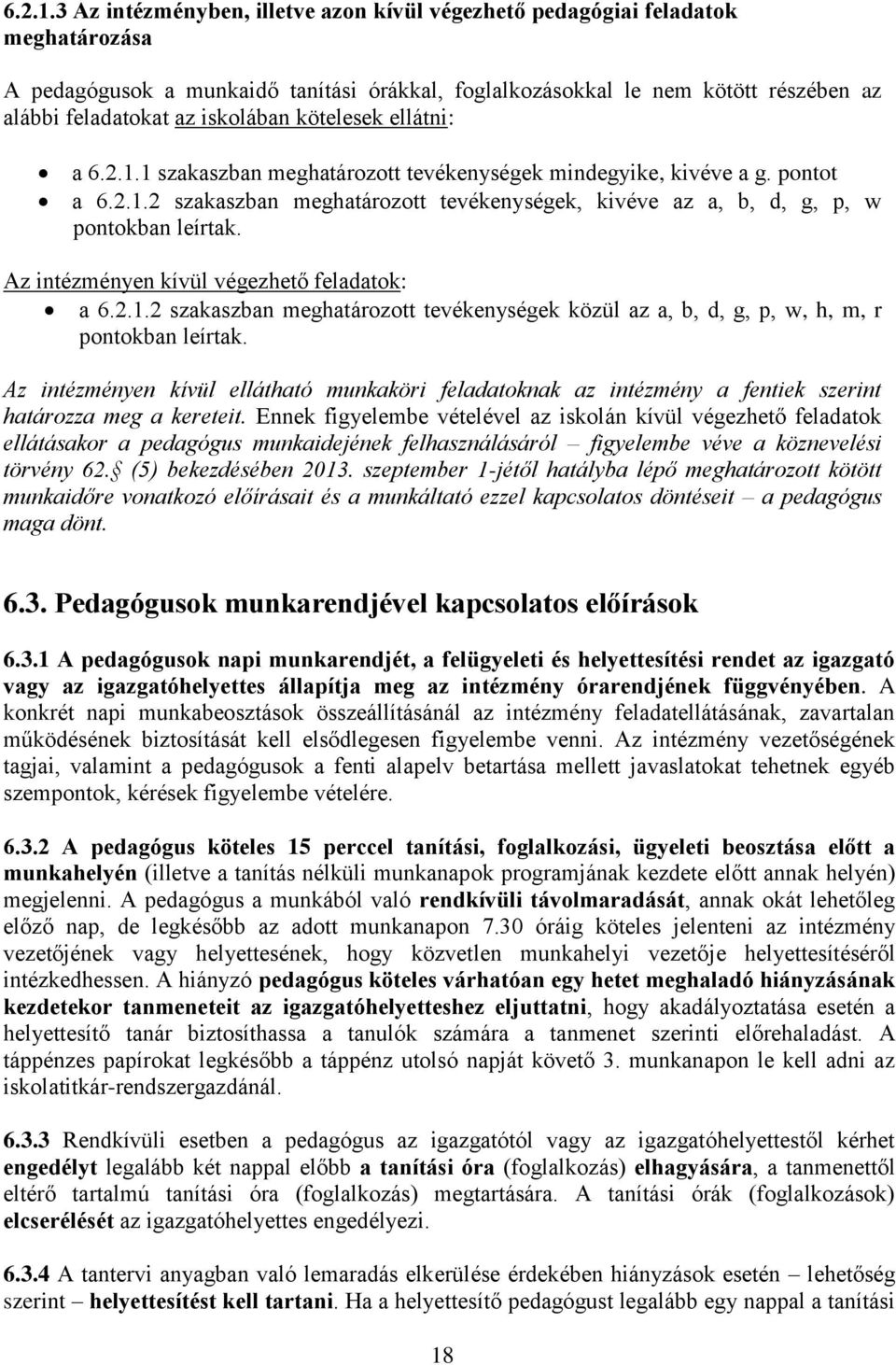 iskolában kötelesek ellátni: a 1 szakaszban meghatározott tevékenységek mindegyike, kivéve a g. pontot a 2 szakaszban meghatározott tevékenységek, kivéve az a, b, d, g, p, w pontokban leírtak.