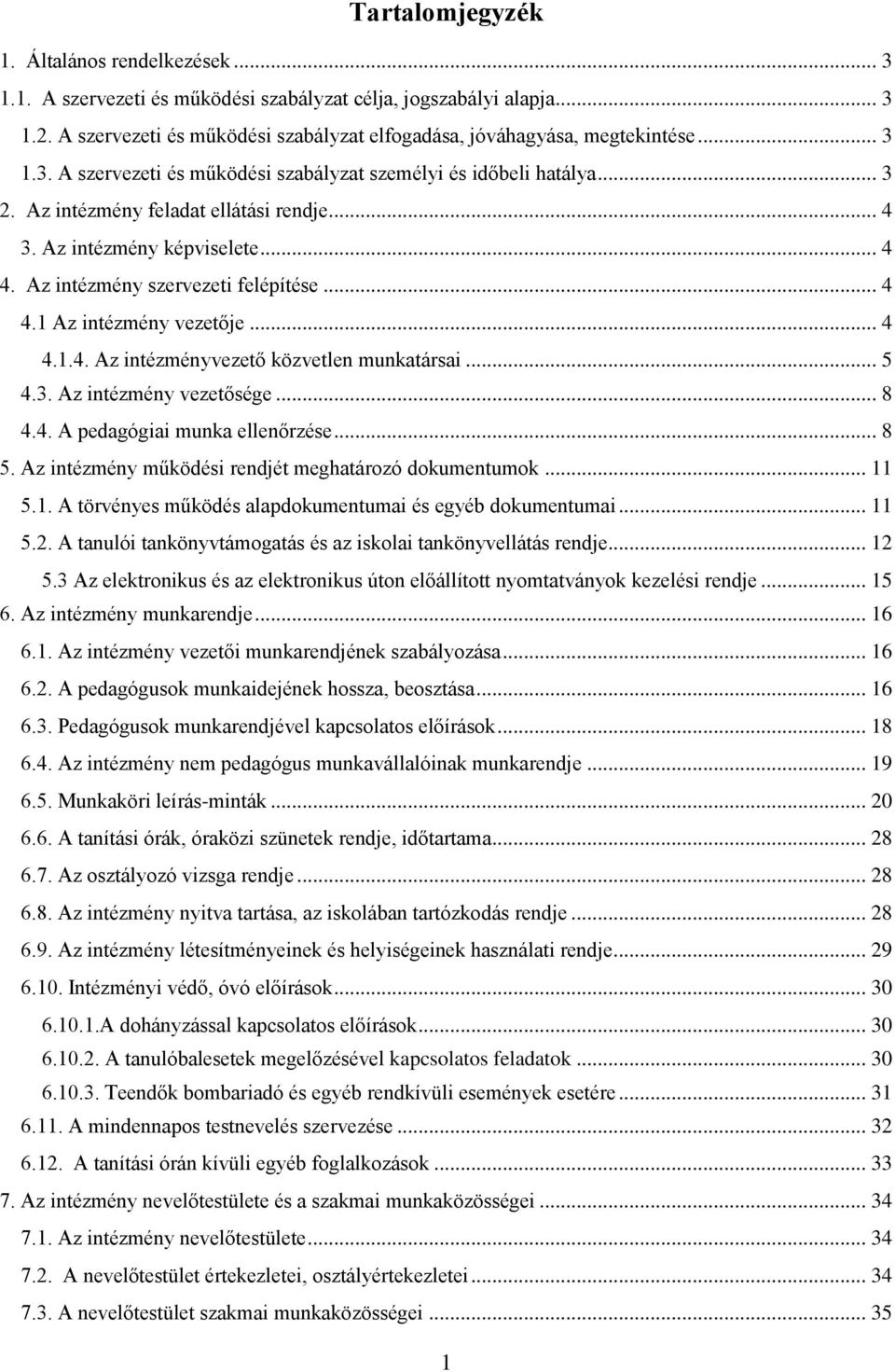 .. 4 4.1.4. Az intézményvezető közvetlen munkatársai... 5 4.3. Az intézmény vezetősége... 8 4.4. A pedagógiai munka ellenőrzése... 8 5. Az intézmény működési rendjét meghatározó dokumentumok... 11 5.