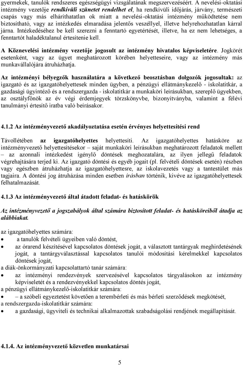 nem biztosítható, vagy az intézkedés elmaradása jelentős veszéllyel, illetve helyrehozhatatlan kárral járna.