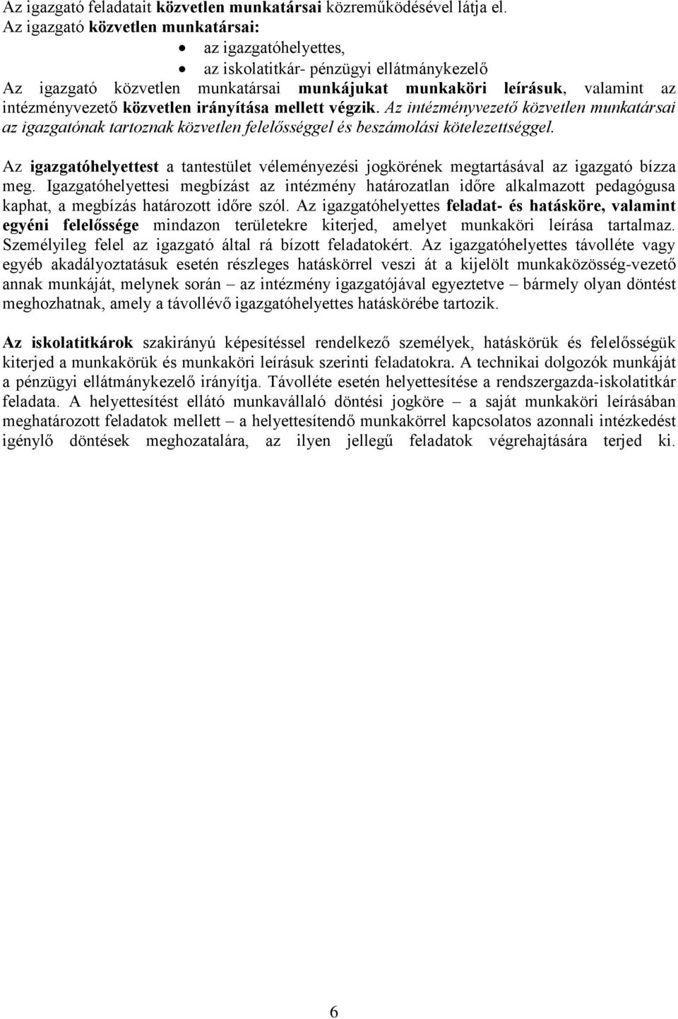 közvetlen irányítása mellett végzik. Az intézményvezető közvetlen munkatársai az igazgatónak tartoznak közvetlen felelősséggel és beszámolási kötelezettséggel.