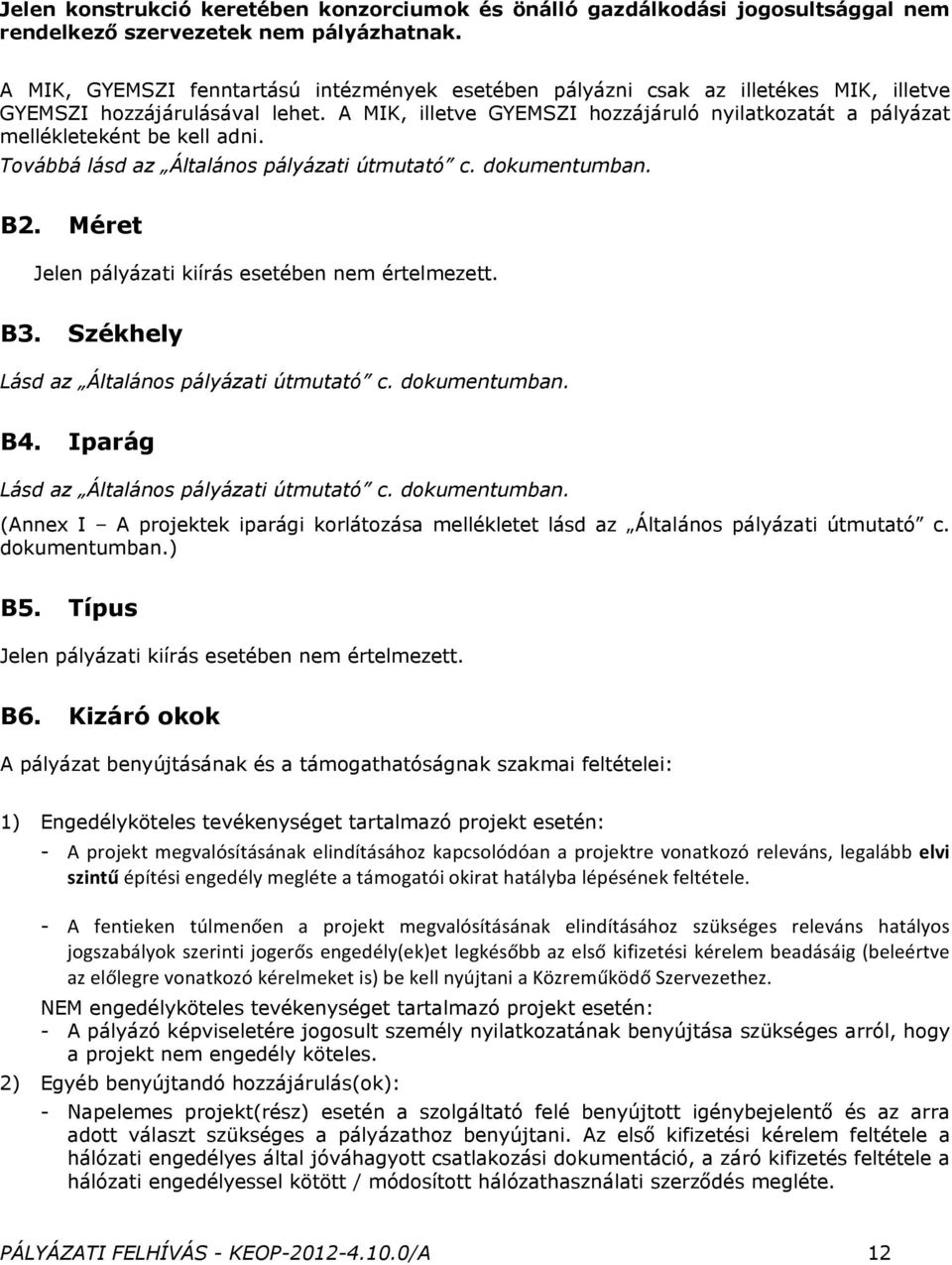 A MIK, illetve GYEMSZI hozzájáruló nyilatkozatát a pályázat mellékleteként be kell adni. Továbbá lásd az Általános pályázati útmutató c. dokumentumban. B2.