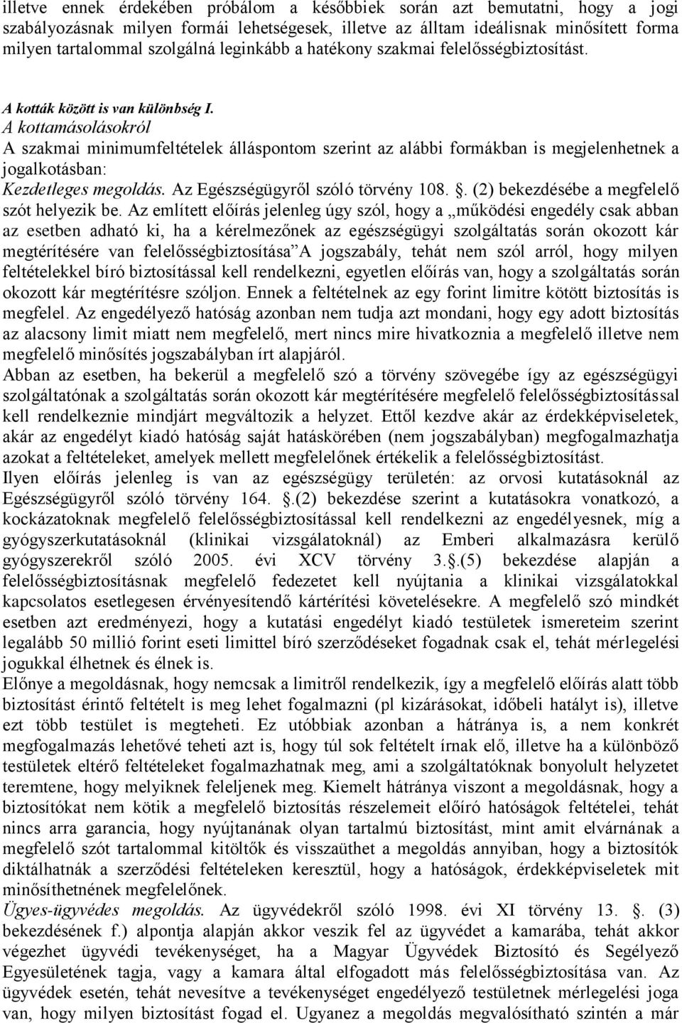 jogalkotásban: Kezdetleges megoldás Az Egészségügyről szóló törvény 108 (2) bekezdésébe a megfelelő szót helyezik be Az említett előírás jelenleg úgy szól, hogy a működési engedély csak abban az