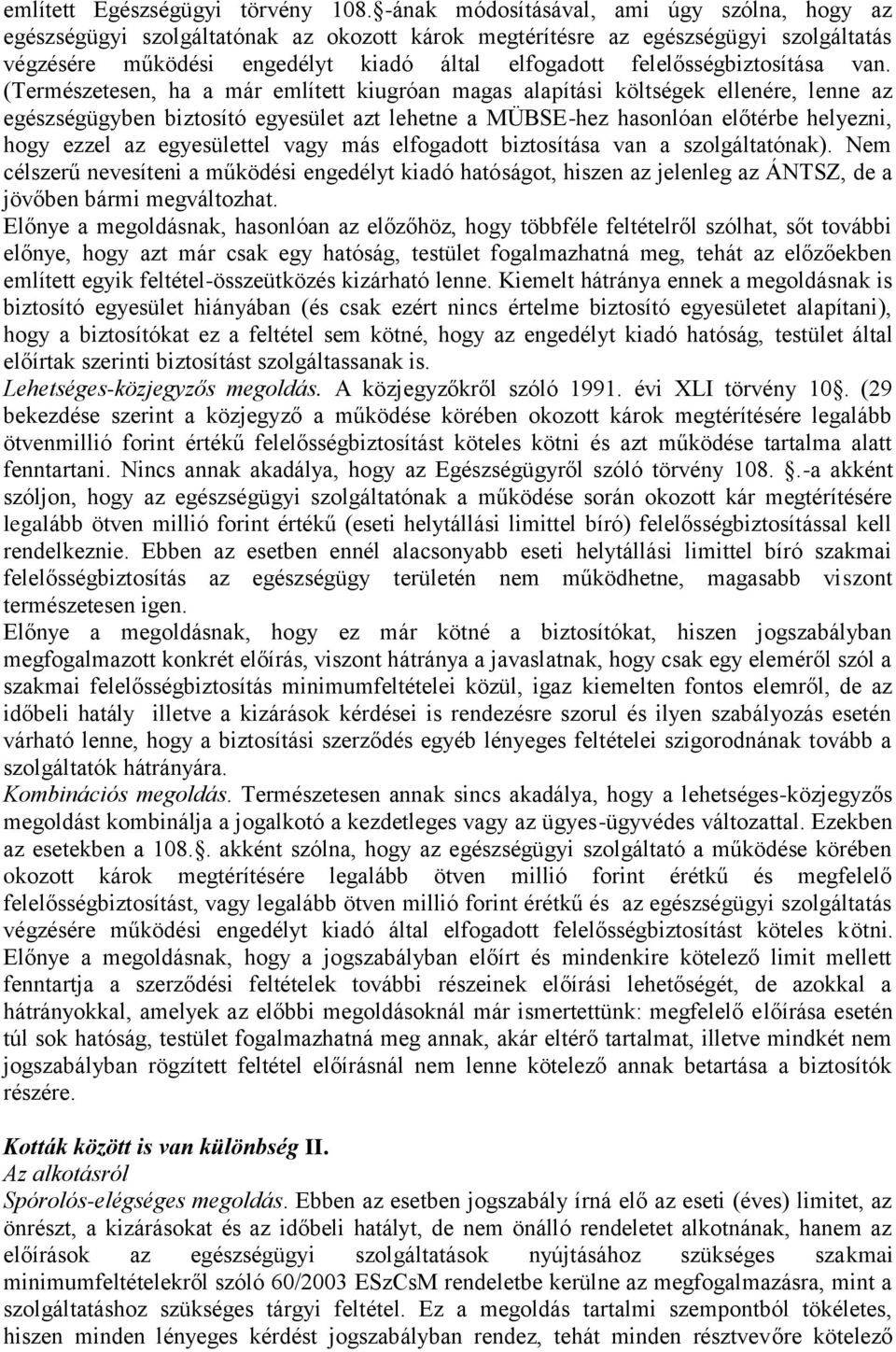 hasonlóan előtérbe helyezni, hogy ezzel az egyesülettel vagy más elfogadott biztosítása van a szolgáltatónak) Nem célszerű nevesíteni a működési engedélyt kiadó hatóságot, hiszen az jelenleg az
