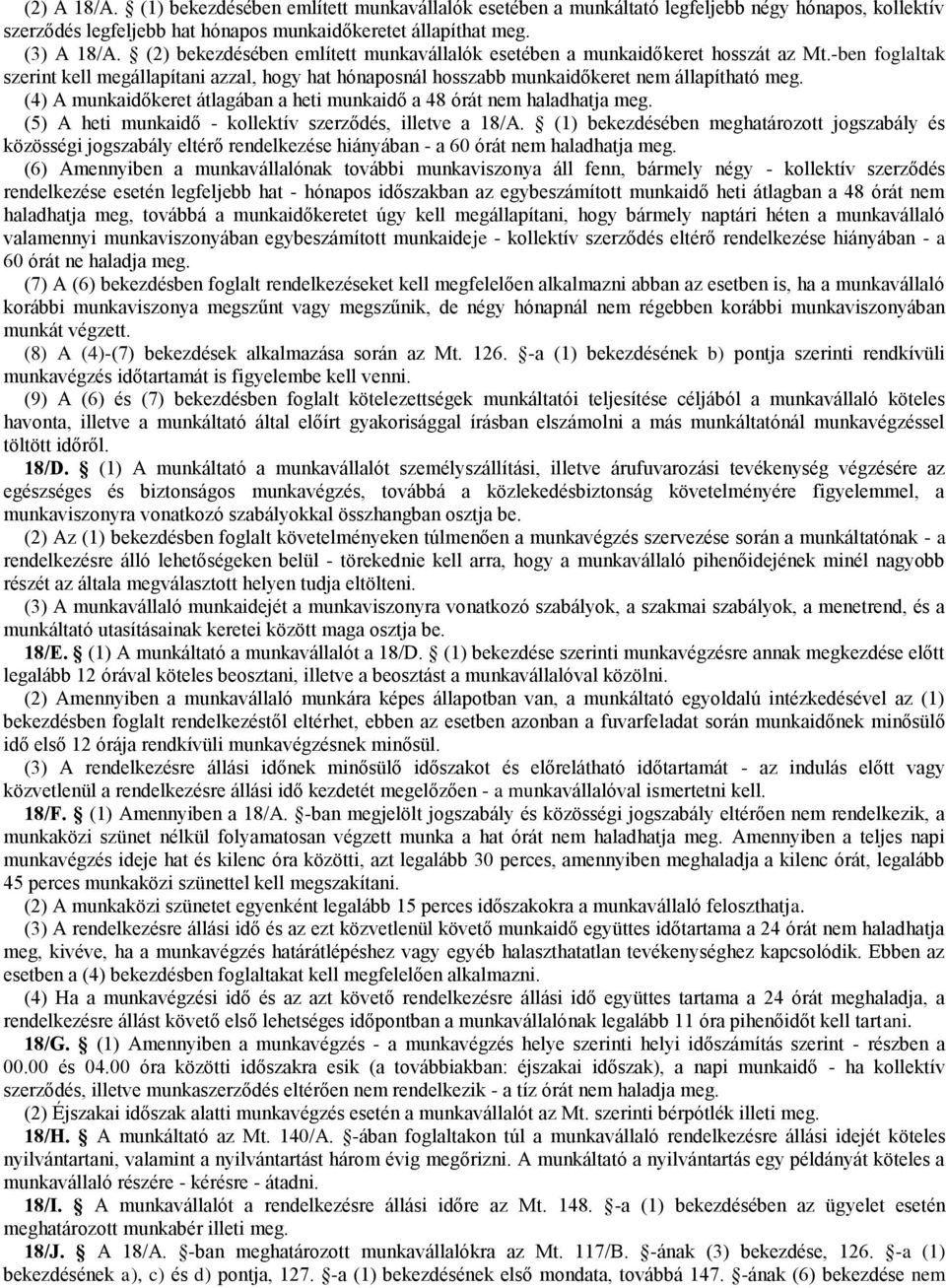 (4) A munkaidőkeret átlagában a heti munkaidő a 48 órát nem haladhatja meg. (5) A heti munkaidő - kollektív szerződés, illetve a 18/A.