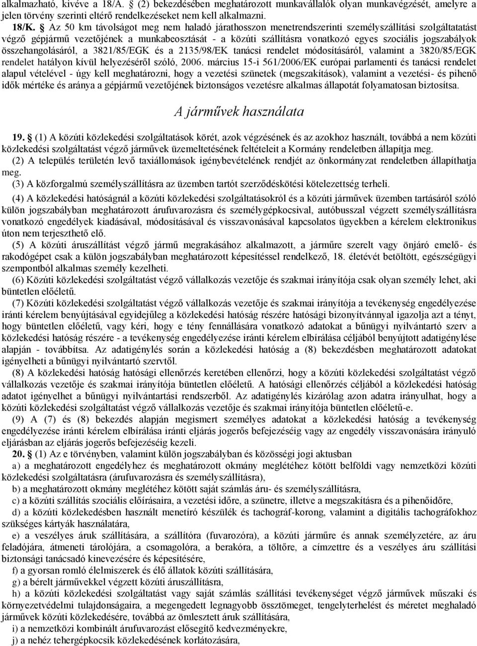 jogszabályok összehangolásáról, a 3821/85/EGK és a 2135/98/EK tanácsi rendelet módosításáról, valamint a 3820/85/EGK rendelet hatályon kívül helyezéséről szóló, 2006.