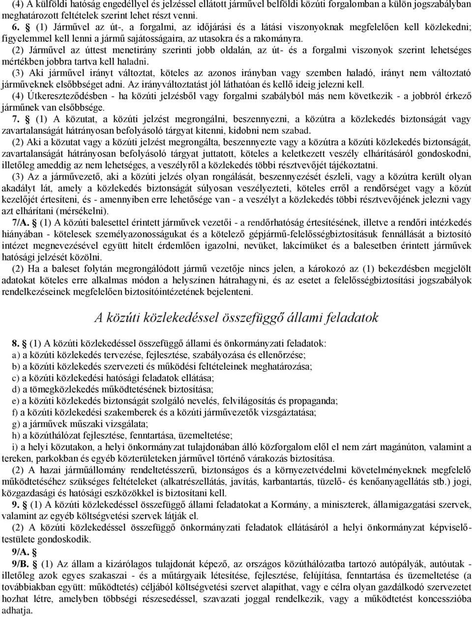 (2) Járművel az úttest menetirány szerinti jobb oldalán, az út- és a forgalmi viszonyok szerint lehetséges mértékben jobbra tartva kell haladni.