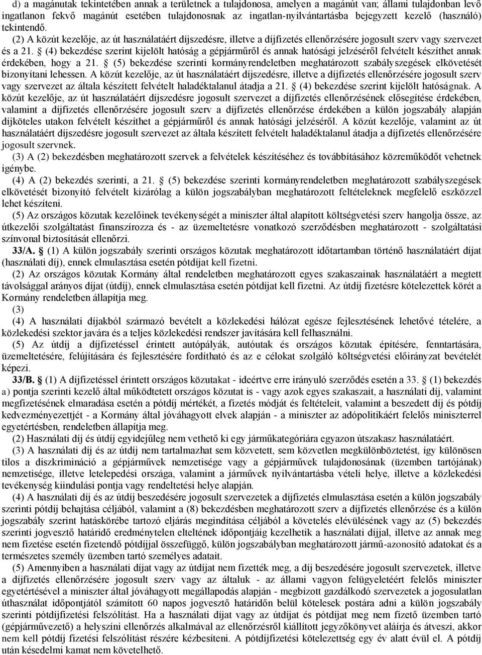 (4) bekezdése szerint kijelölt hatóság a gépjárműről és annak hatósági jelzéséről felvételt készíthet annak érdekében, hogy a 21.