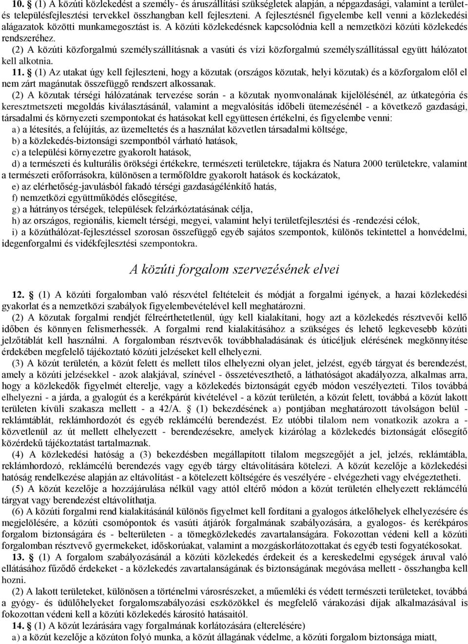 (2) A közúti közforgalmú személyszállításnak a vasúti és vízi közforgalmú személyszállítással együtt hálózatot kell alkotnia. 11.