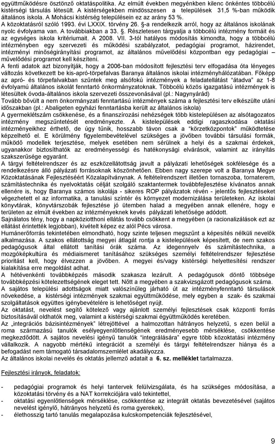 . Részletese tárgyalja a többcélú itézméy formáit és az egységes iskola kritériumait. A 2008. VII.