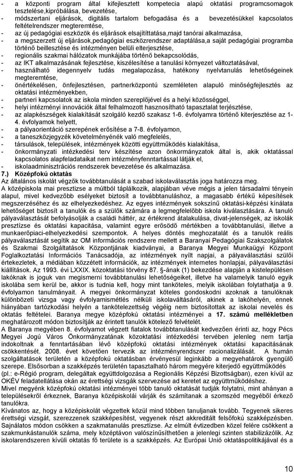 pedagógiai programba törtéő beillesztése és itézméye belüli elterjesztése, - regioális szakmai hálózatok mukájába törtéő bekapcsolódás, - az IKT alkalmazásáak fejlesztése, kiszélesítése a taulási