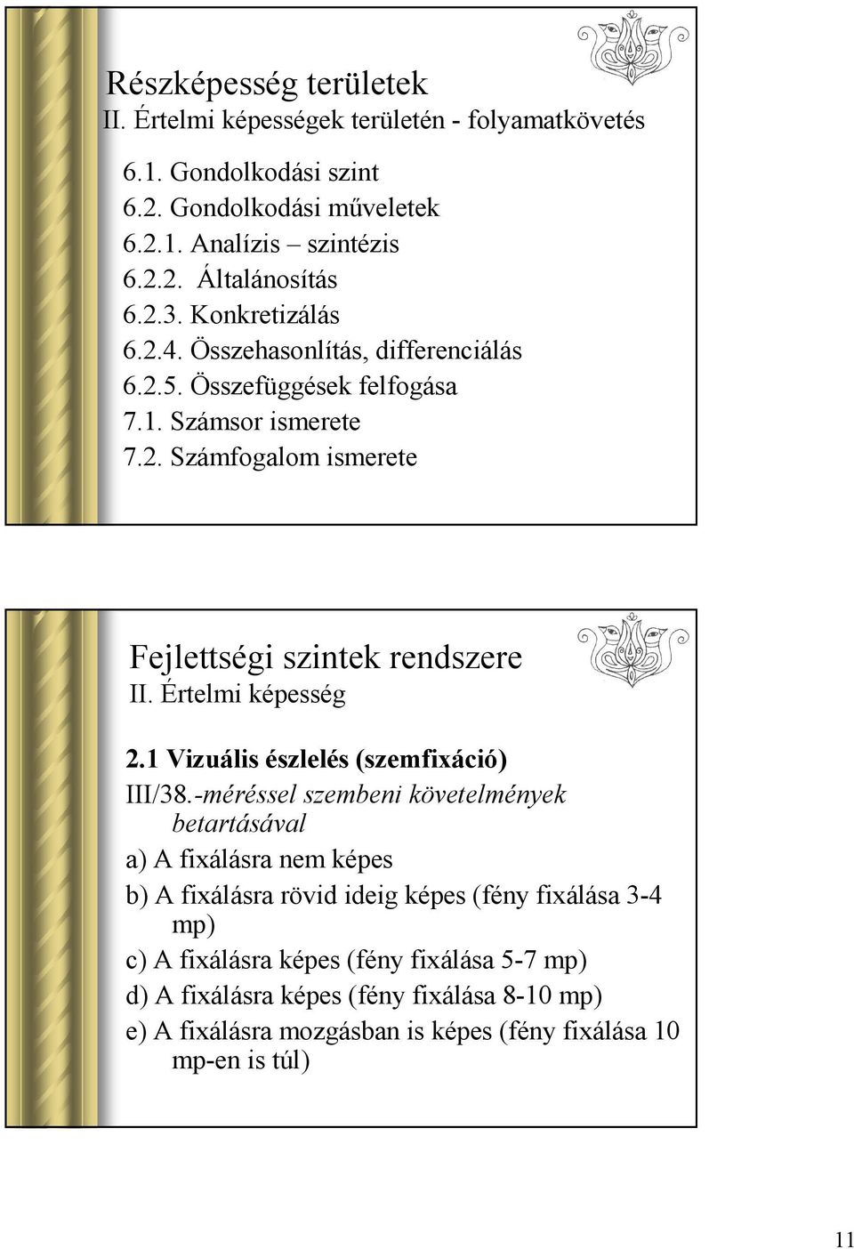 Értelmi képesség 2.1 Vizuális észlelés (szemfixáció) III/38.