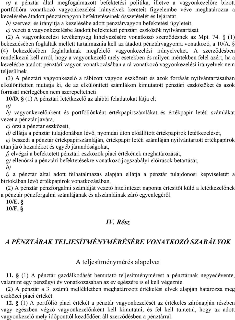 eszközök nyilvántartását. (2) A vagyonkezelési tevékenység kihelyezésére vonatkozó szerződésnek az Mpt. 74.