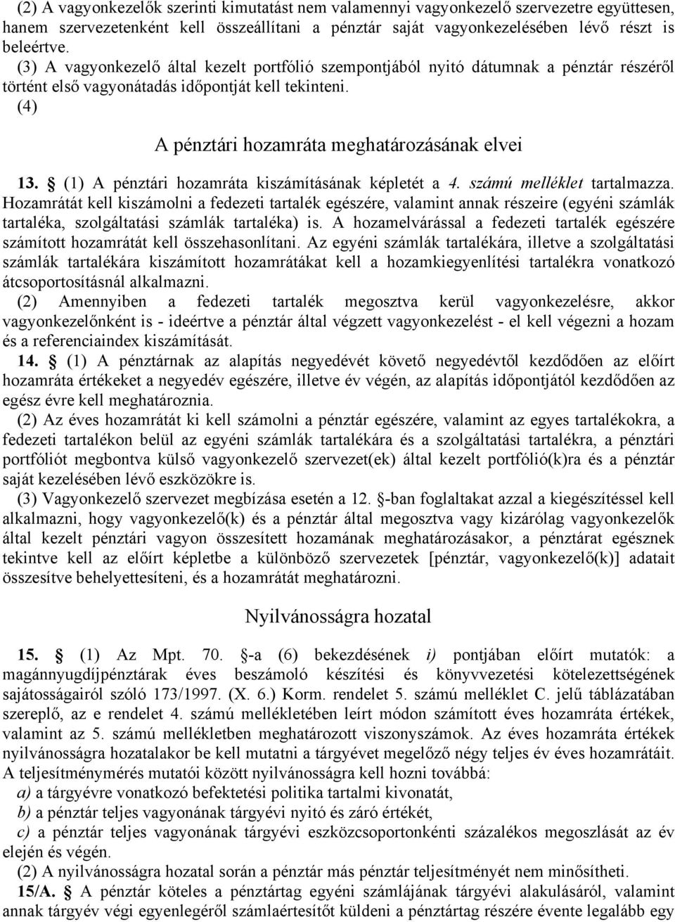 (1) A pénztári hozamráta kiszámításának képletét a 4. számú melléklet tartalmazza.