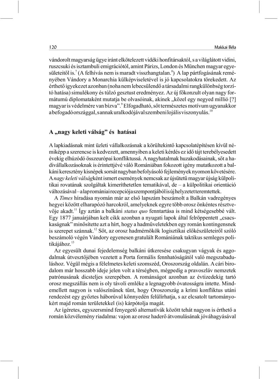 Az érthetõ igyekezet azonban (noha nem lebecsülendõ a társadalmi rangkülönbség torzító hatása) simulékony és túlzó gesztust eredményez.