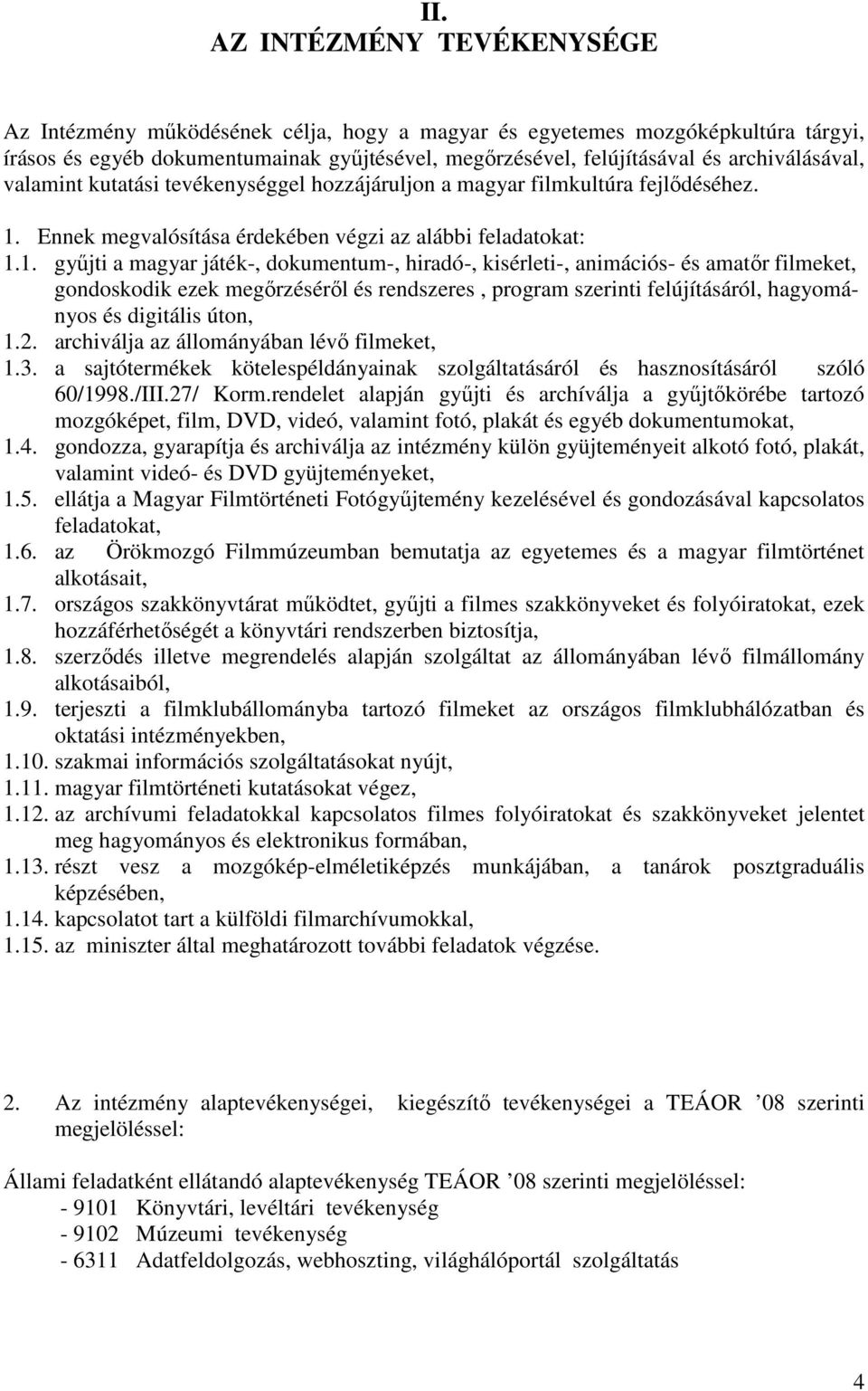 Ennek megvalósítása érdekében végzi az alábbi feladatokat: 1.