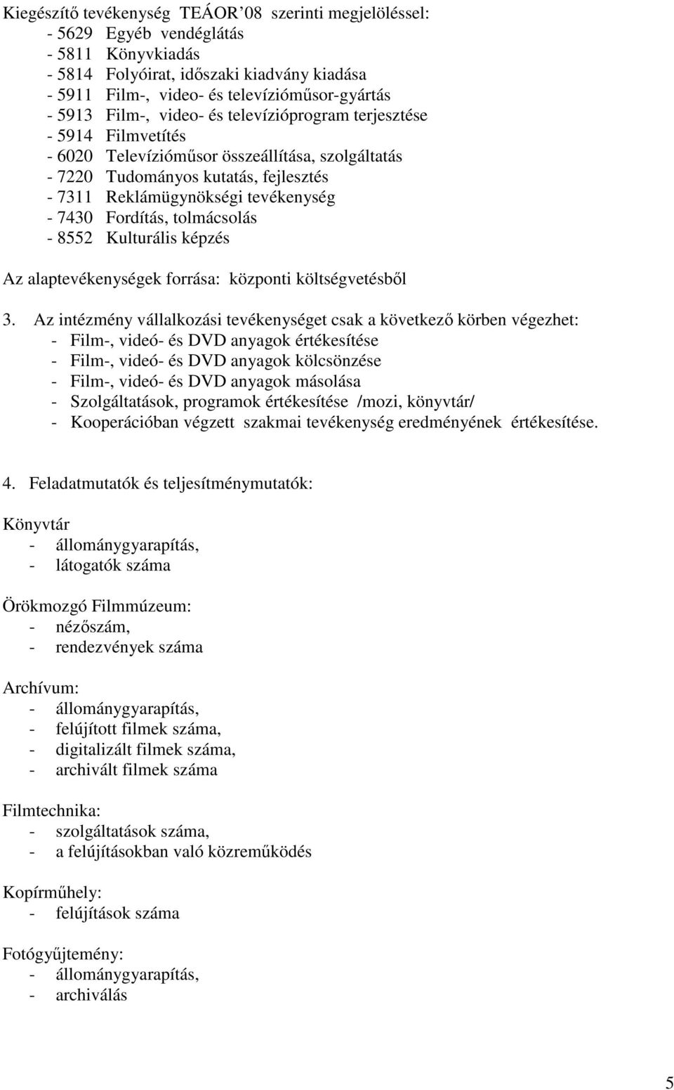 Fordítás, tolmácsolás - 8552 Kulturális képzés Az alaptevékenységek forrása: központi költségvetésből 3.