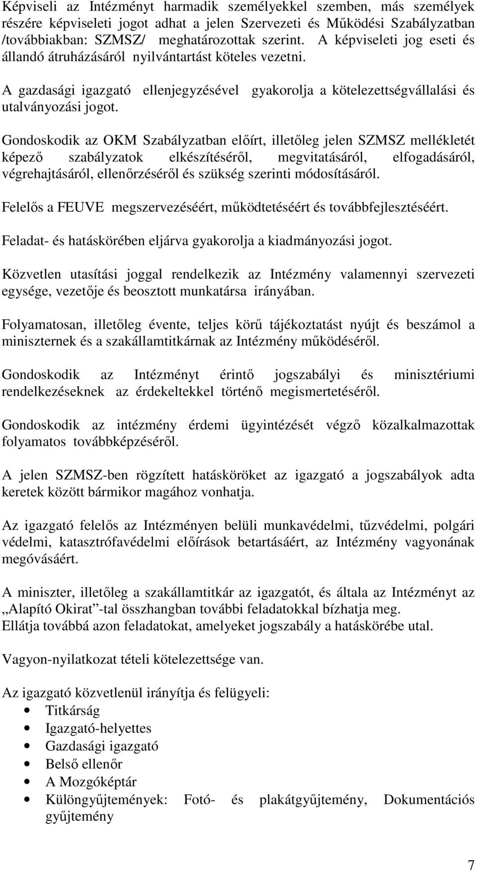 Gondoskodik az OKM Szabályzatban előírt, illetőleg jelen SZMSZ mellékletét képező szabályzatok elkészítéséről, megvitatásáról, elfogadásáról, végrehajtásáról, ellenőrzéséről és szükség szerinti