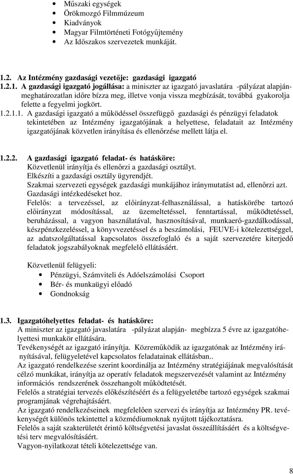 2.1. A gazdasági igazgató jogállása: a miniszter az igazgató javaslatára -pályázat alapjánmeghatározatlan időre bízza meg, illetve vonja vissza megbízását, továbbá gyakorolja felette a fegyelmi