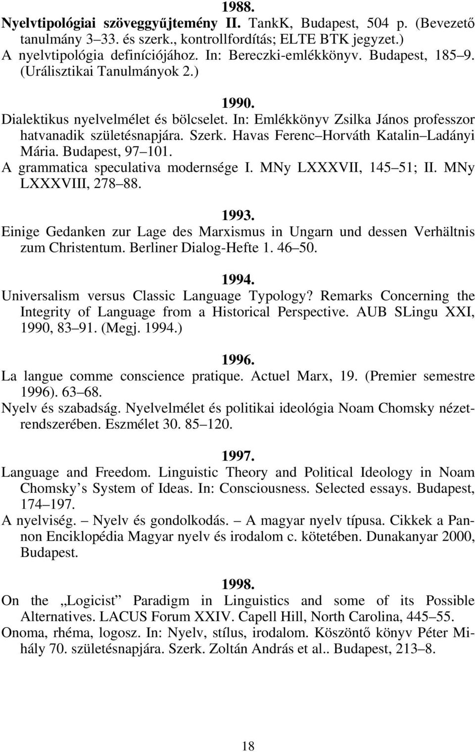 Havas Ferenc Horváth Katalin Ladányi Mária. Budapest, 97 101. A grammatica speculativa modernsége I. MNy LXXXVII, 145 51; II. MNy LXXXVIII, 278 88. 1993.