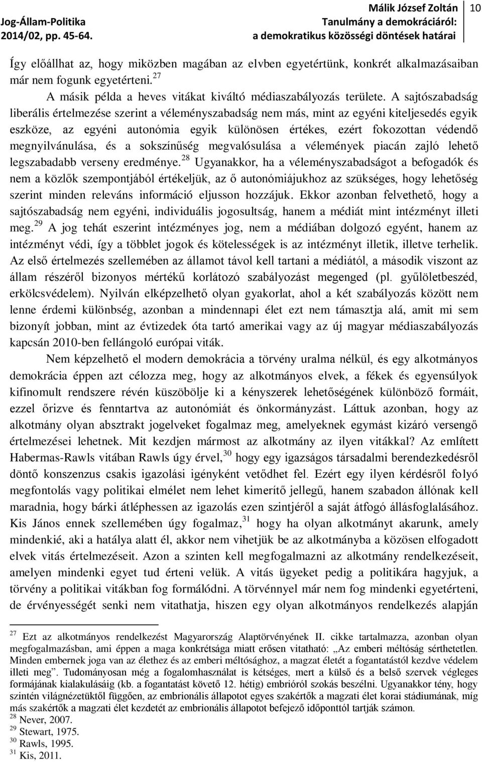 megnyilvánulása, és a sokszínűség megvalósulása a vélemények piacán zajló lehető legszabadabb verseny eredménye.