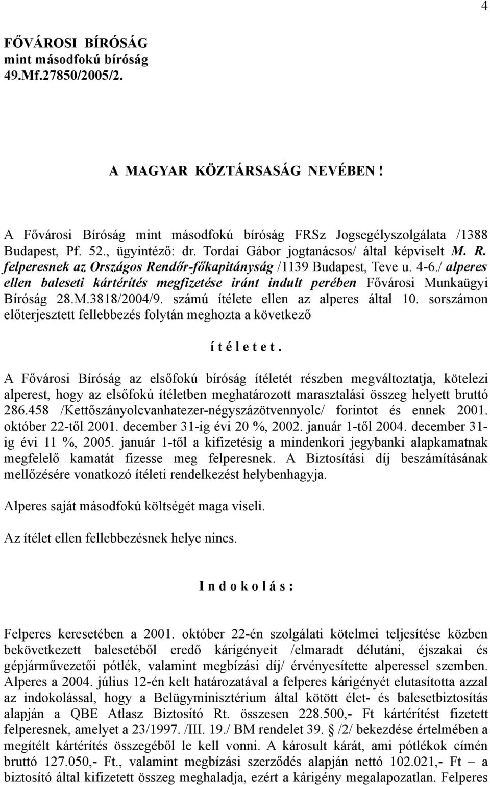 / alperes ellen baleseti kártérítés megfizetése iránt indult perében Fővárosi Munkaügyi Bíróság 28.M.3818/2004/9. számú ítélete ellen az alperes által 10.