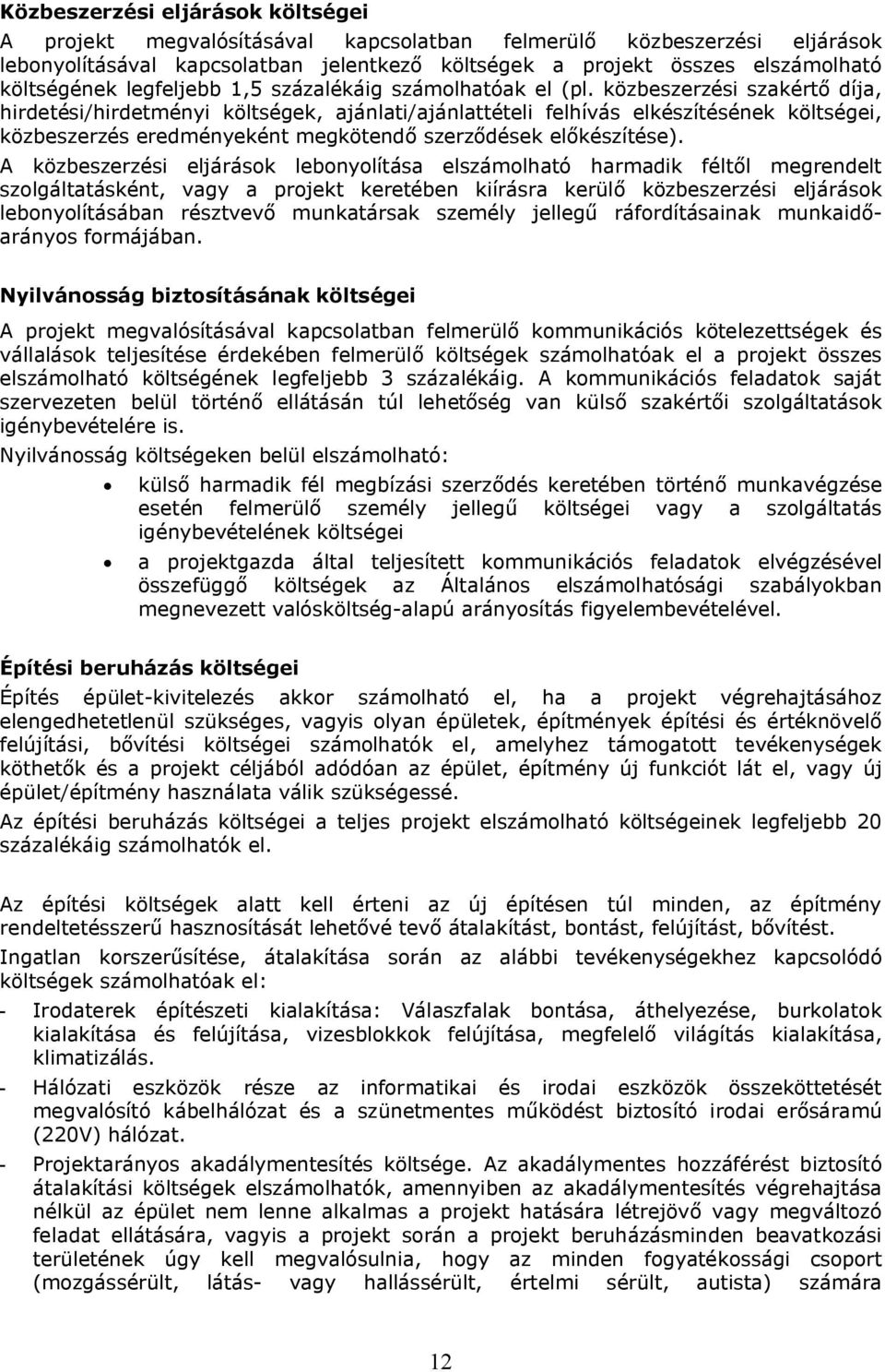 közbeszerzési szakértő díja, hirdetési/hirdetményi költségek, ajánlati/ajánlattételi felhívás elkészítésének költségei, közbeszerzés eredményeként megkötendő szerződések előkészítése).