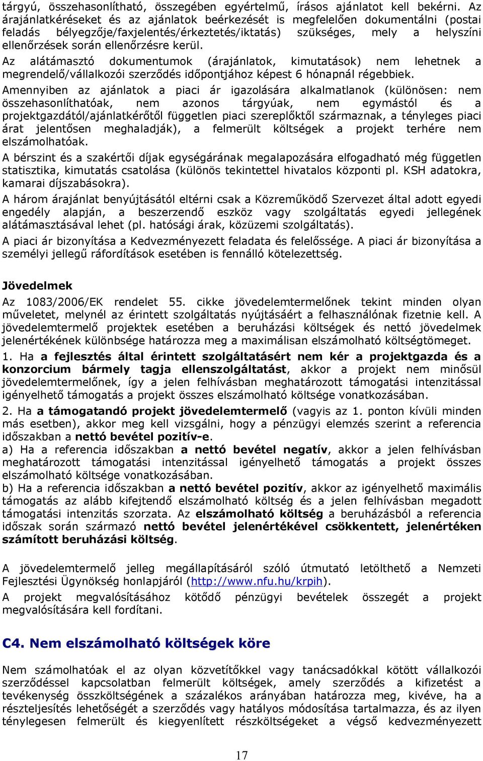 kerül. Az alátámasztó dokumentumok (árajánlatok, kimutatások) nem lehetnek a megrendelő/vállalkozói szerződés időpontjához képest 6 hónapnál régebbiek.