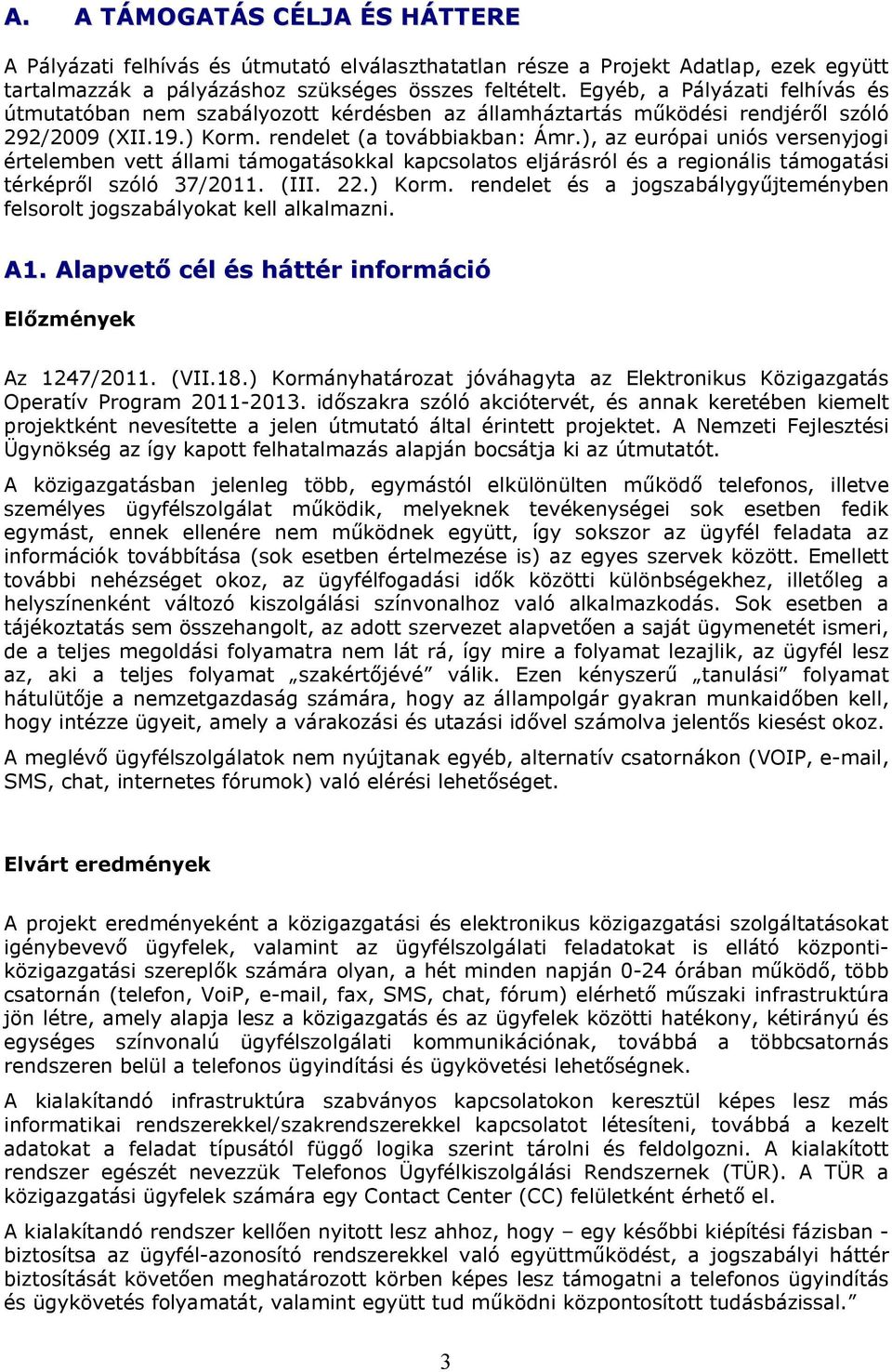 ), az európai uniós versenyjogi értelemben vett állami támogatásokkal kapcsolatos eljárásról és a regionális támogatási térképről szóló 37/2011. (III. 22.) Korm.