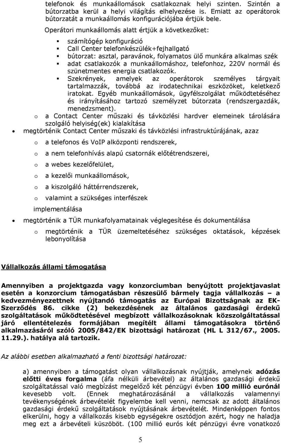 a munkaállomáshoz, telefonhoz, 220V normál és szünetmentes energia csatlakozók.