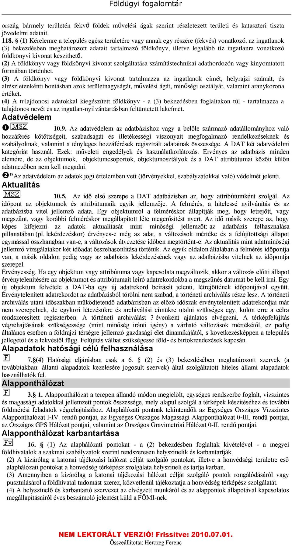 vonatkozó földkönyvi kivonat készíthet ő. (2) A földkönyv vagy földkönyvi kivonat szolgáltatása számítástechnikai adathordozón vagy kinyomtatott formában történhet.