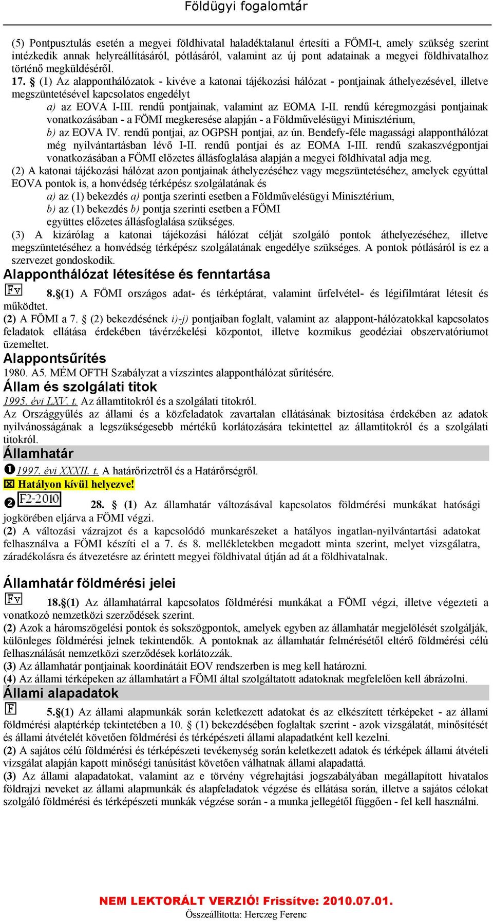 rendű pontjainak, valamint az EOMA I-II. rendű kéregmozgási pontjainak vonatkozásában - a FÖMI megkeresése alapján - a Földművelésügyi Minisztérium, b) az EOVA IV.