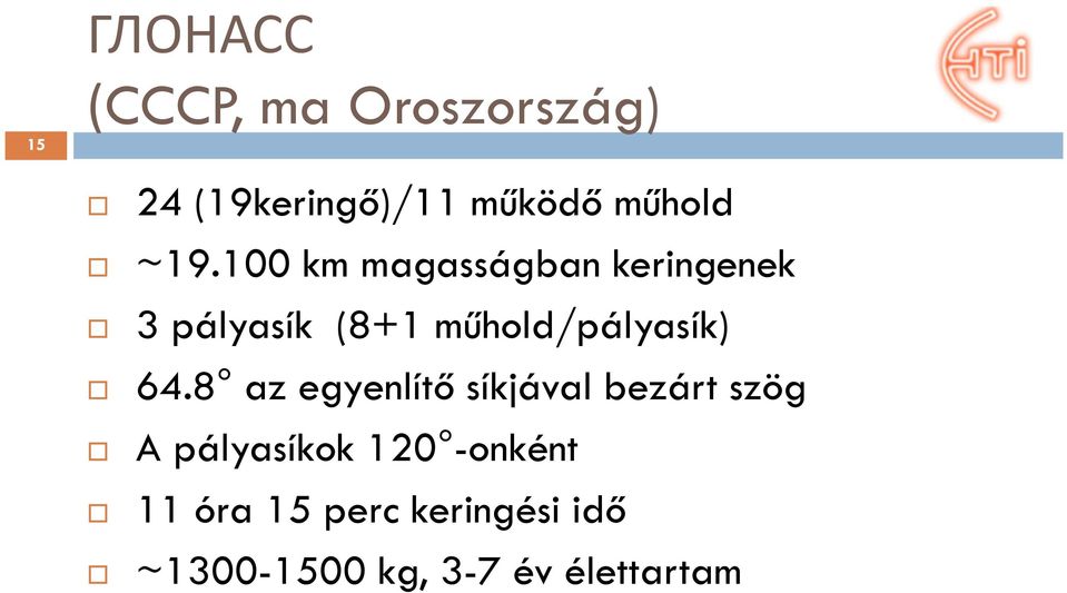 100 km magasságban keringenek 3 pályasík (8+1 műhold/pályasík)