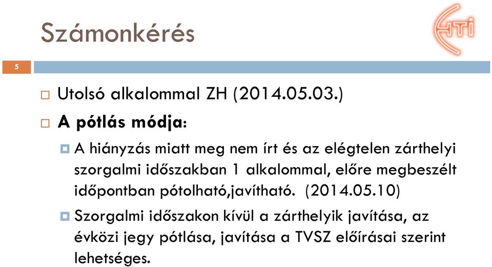 időszakban 1 alkalommal, előre megbeszélt időpontban pótolható,javítható. (2014.05.