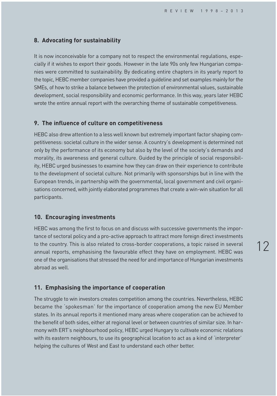 By dedicating entire chapters in its yearly report to the topic, HEBC member companies have provided a guideline and set examples mainly for the SMEs, of how to strike a balance between the