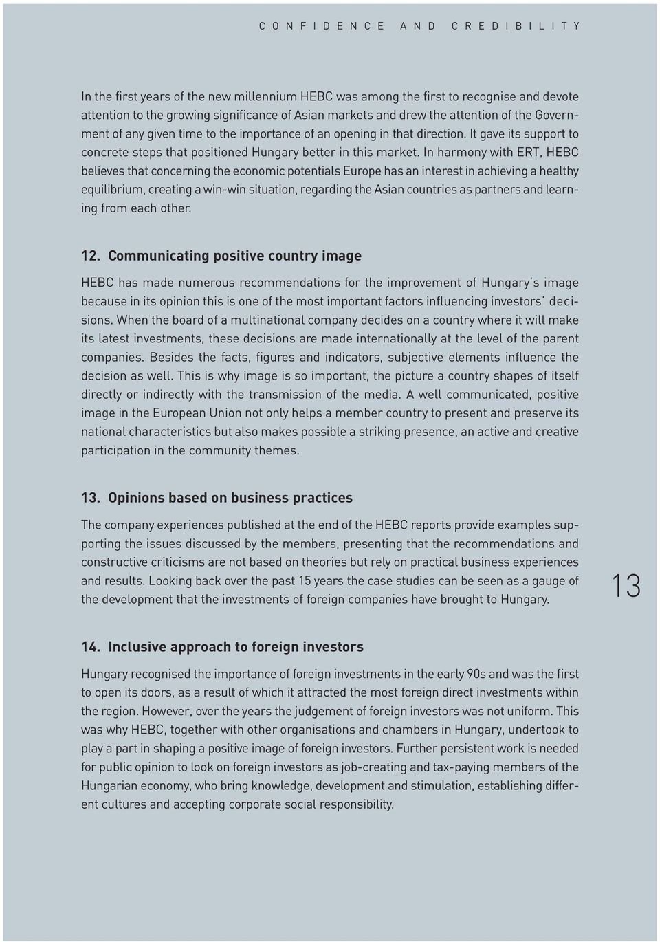 In harmony with ERT, HEBC believes that concerning the economic potentials Europe has an interest in achieving a healthy equilibrium, creating a win-win situation, regarding the Asian countries as