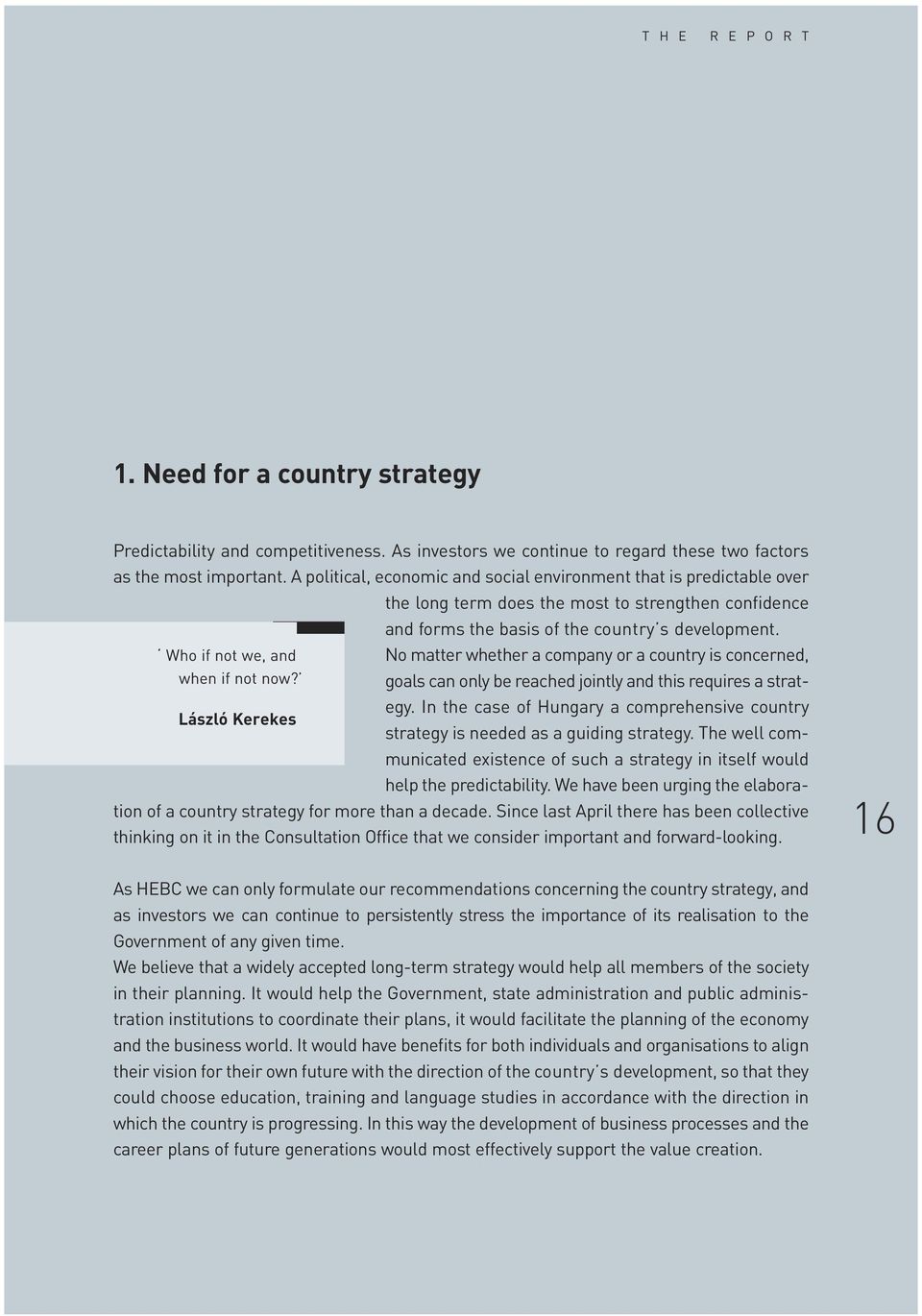 Who if not we, and No matter whether a company or a country is concerned, when if not now? goals can only be reached jointly and this requires a strategy.