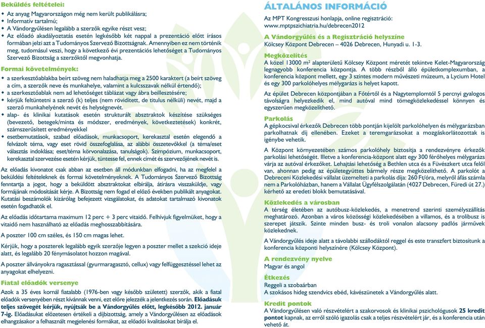 Amennyiben ez nem történik meg, tudomásul veszi, hogy a következõ évi prezentációs lehetõséget a Tudományos Szervezõ Bizottság a szerzõktõl megvonhatja.