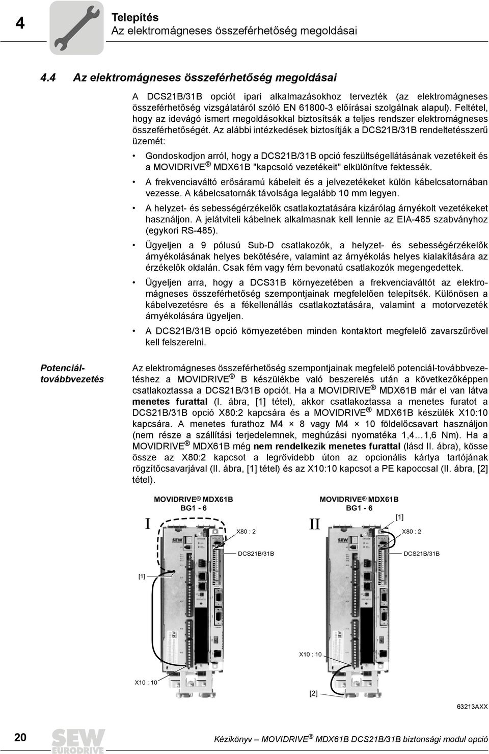 Feltétel, hogy az idevágó ismert megoldásokkal biztosítsák a teljes rendszer elektromágneses összeférhetőségét.