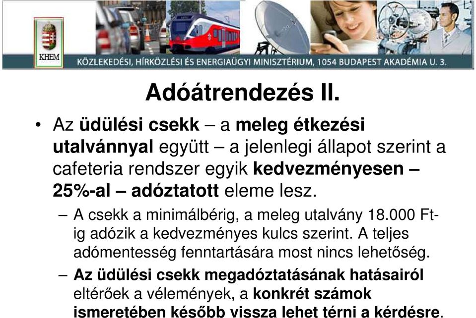 kedvezményesen 25%-al adóztatott eleme lesz. A csekk a minimálbérig, a meleg utalvány 18.