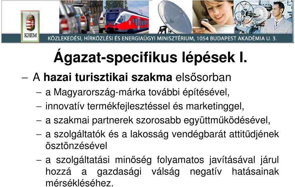 termékfejlesztéssel és marketinggel, a szakmai partnerek szorosabb együttmőködésével, a