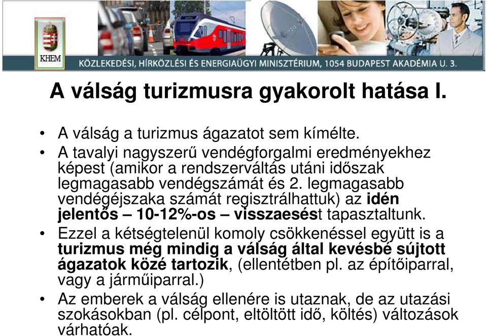 legmagasabb vendégéjszaka számát regisztrálhattuk) az idén jelentıs 10-12%-os visszaesést tapasztaltunk.