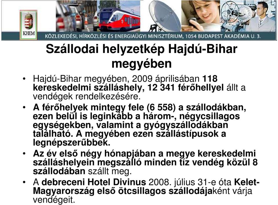 A férıhelyek mintegy fele (6 558) a szállodákban, ezen belül is leginkább a három-, négycsillagos egységekben, valamint a gyógyszállodákban található.