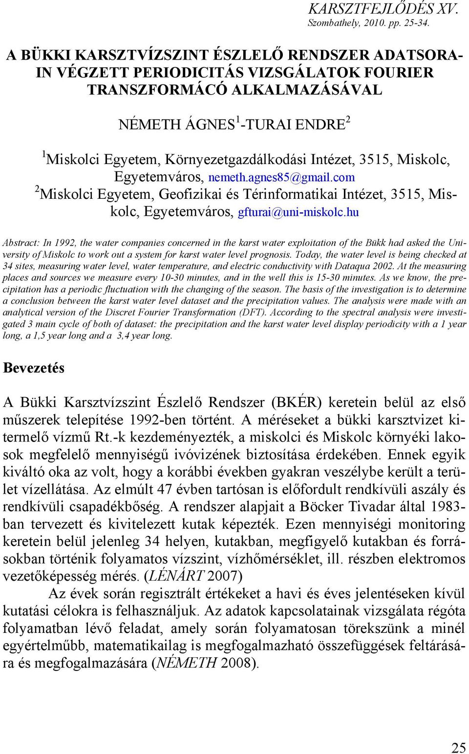 Intézet, 3515, Miskolc, Egyetemváros, nemeth.agnes85@gmail.com 2 Miskolci Egyetem, Geofizikai és Térinformatikai Intézet, 3515, Miskolc, Egyetemváros, gfturai@uni-miskolc.