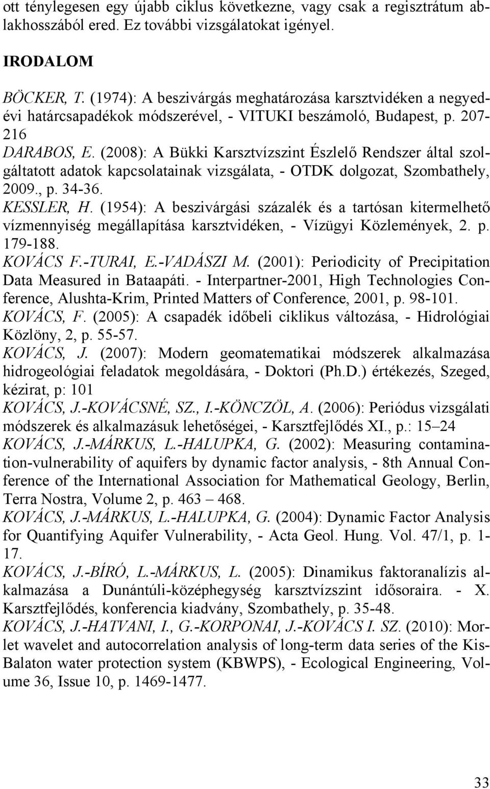 (28): A Bükki Karsztvízszint Észlelő Rendszer által szolgáltatott adatok kapcsolatainak vizsgálata, - OTDK dolgozat, Szombathely, 29., p. 34-36. KESSLER, H.