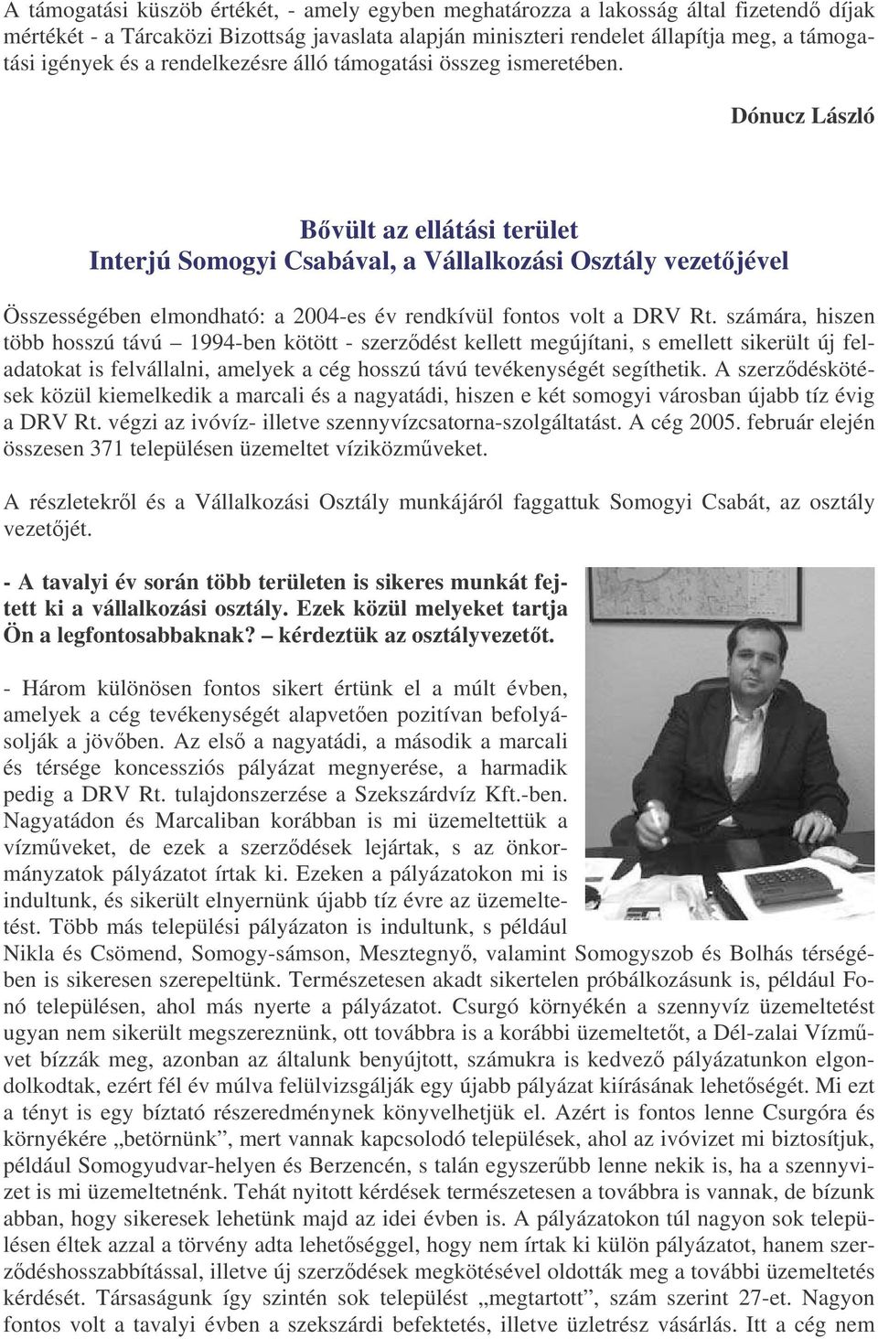 Dónucz László Bvült az ellátási terület Interjú Somogyi Csabával, a Vállalkozási Osztály vezetjével Összességében elmondható: a 2004-es év rendkívül fontos volt a DRV Rt.