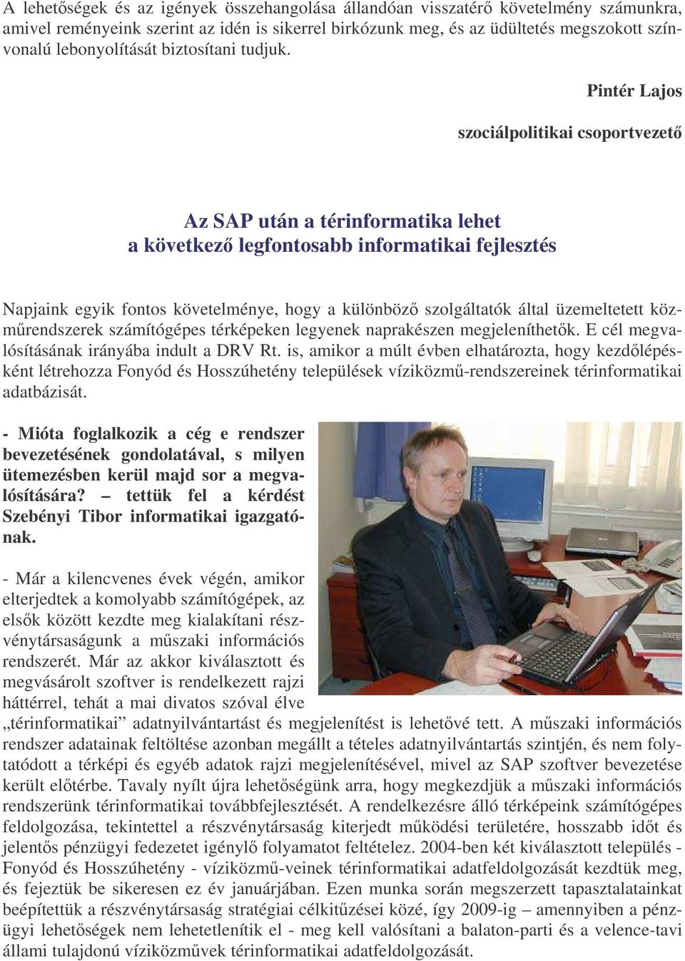 Pintér Lajos szociálpolitikai csoportvezet Az SAP után a térinformatika lehet a következ legfontosabb informatikai fejlesztés Napjaink egyik fontos követelménye, hogy a különböz szolgáltatók által