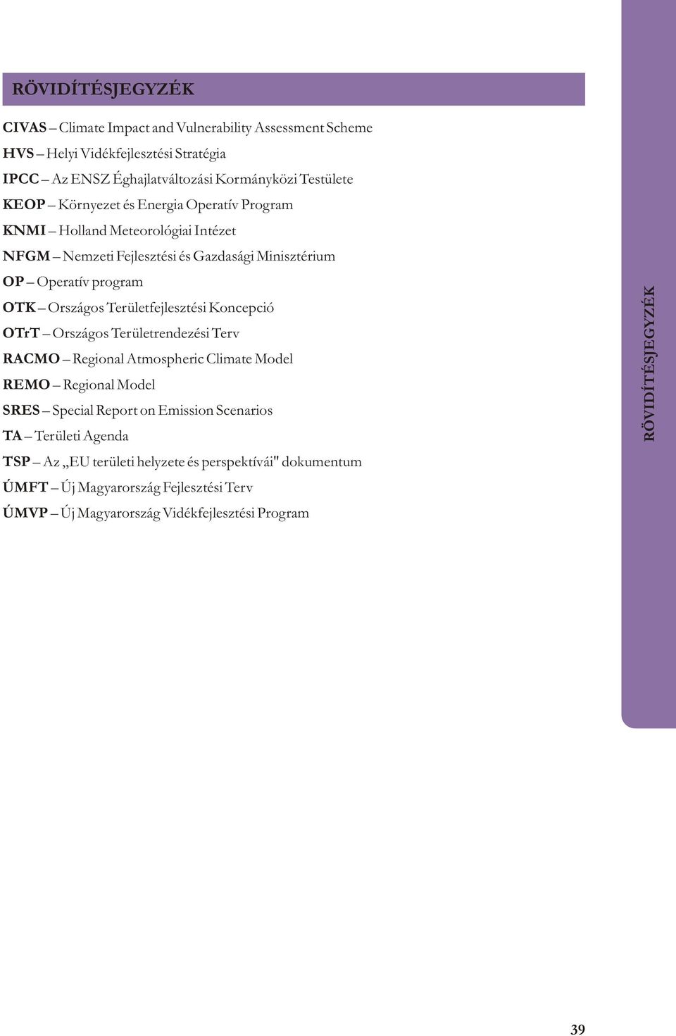 Területfejlesztési Koncepció OTrT Országos Területrendezési Terv RACMO Regional Atmospheric Climate Model REMO Regional Model SRES Special Report on Emission Scenarios